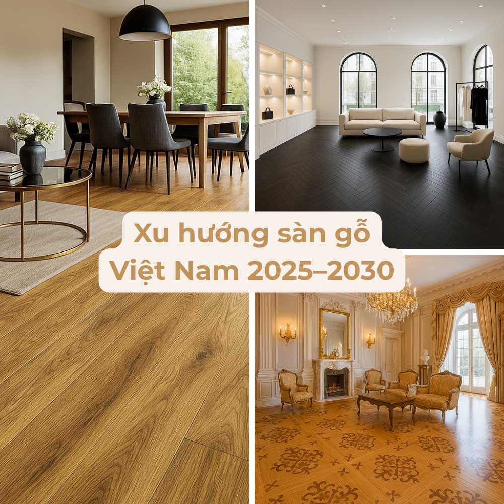 Xu hướng sàn gỗ Việt Nam 2025–2030: Nghệ thuật &amp; Bền vững